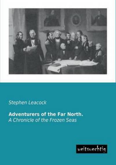 Cover for Stephen Leacock · Adventurers of the Far North.: a Chronicle of the Frozen Seas (Paperback Book) (2013)