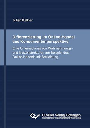 Cover for Julian Kellner · Differenzierung im Online-Handel aus Konsumentenperspektive. Eine Untersuchung von Wahrnehmungs- und Nutzenstrukturen am Beispiel des Online-Handels mit Bekleidung (Paperback Book) (2015)