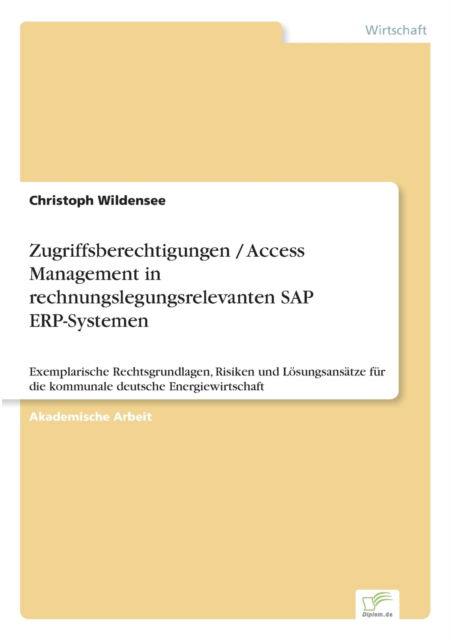 Cover for Christoph Wildensee · Zugriffsberechtigungen / Access Management in rechnungslegungsrelevanten SAP ERP-Systemen (Paperback Book) (2016)