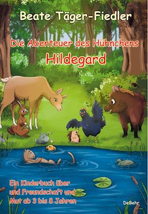 Die Abenteuer des Hühnchens Hildegard - Ein Kinderbuch über Freundschaft und Mut ab 3 bis 8 Jahren - Beate Täger-Fiedler - Books - Verlag DeBehr - 9783987270727 - March 19, 2023