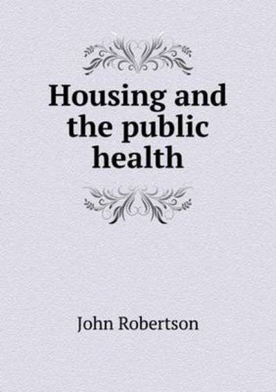 Cover for John Robertson · Housing and the Public Health (Paperback Book) (2015)