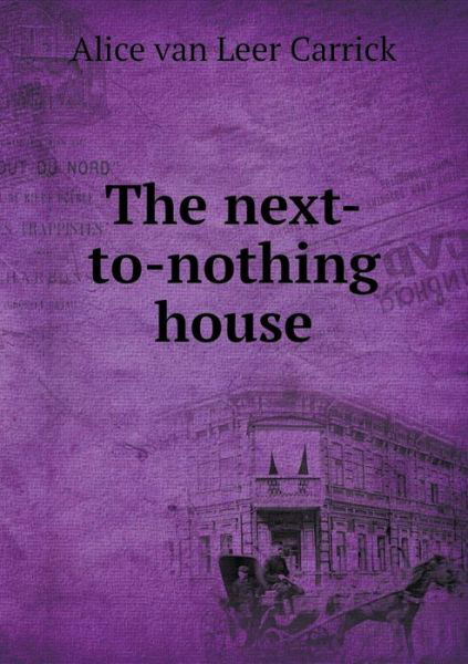 Cover for Alice Van Leer Carrick · The Next-to-nothing House (Paperback Book) (2015)