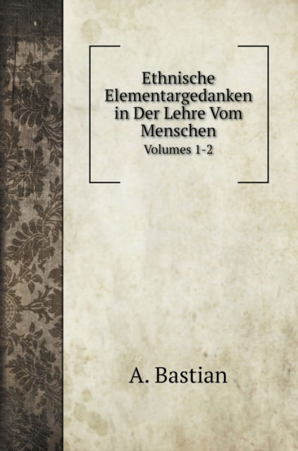 Cover for A Bastian · Ethnische Elementargedanken in Der Lehre Vom Menschen (Hardcover Book) (2020)