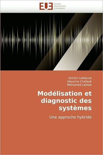 Cover for Mohamed Lebbal · Modélisation et Diagnostic Des Systèmes: Une Approche Hybride (Paperback Bog) [French edition] (2018)