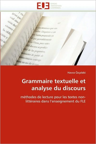 Cover for Havva Özçelebi · Grammaire Textuelle et Analyse Du Discours: Méthodes De Lecture Pour Les Textes Non-littéraires Dans L'enseignement Du Fle (Paperback Book) [French edition] (2018)