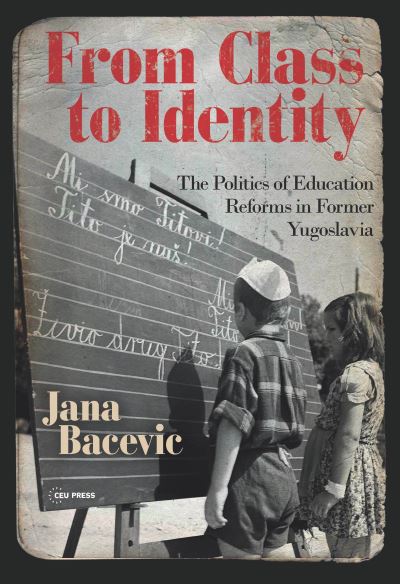 Cover for Bacevic, Jana (Researcher, Aarhus University in Copenhagen) · From Class to Identity: The Politics of Education Reforms in Former Yugoslavia (Hardcover Book) (2025)