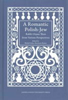 Cover for Michal Galas · A Romantic Polish–Jew – Rabbi Ozjasz Thon from Various Perspectives (Hardcover Book) (2015)