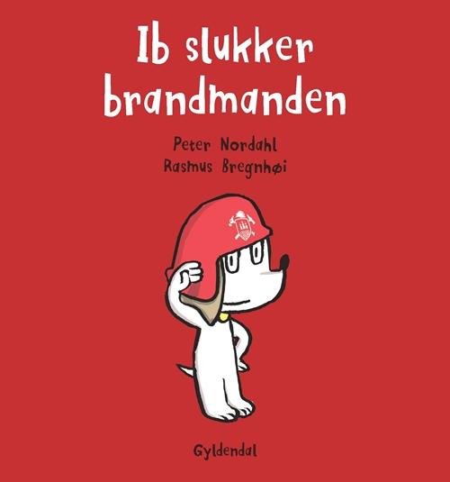 Cover for Rasmus Bregnhøi; Peter Nordahl · Hunden Ib: Ib slukker brandmanden (Indbundet Bog) [1. udgave] [Indbundet] (2014)