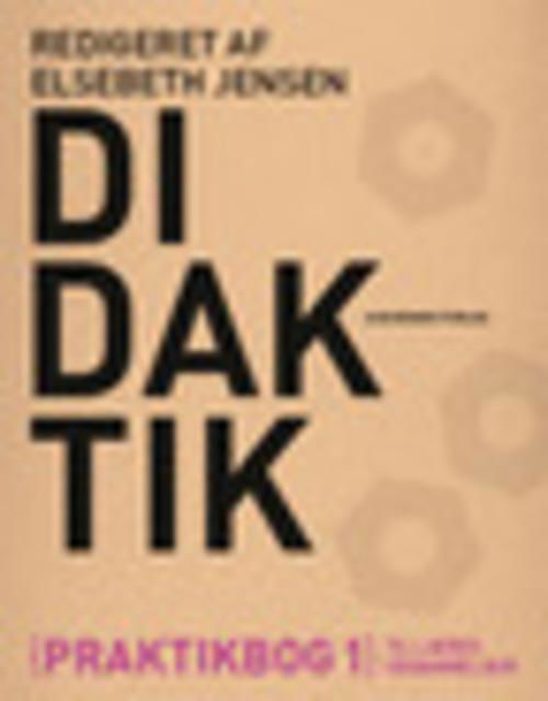 Cover for Elsebeth Jensen · Didaktik. Praktikbog 1 til læreruddannelsen (Sewn Spine Book) [1º edição] (2015)