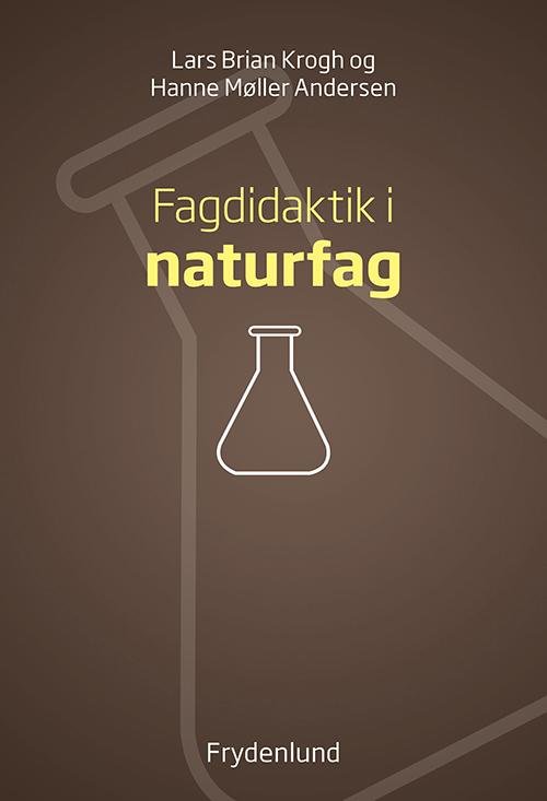 Cover for Lars Brian Krogh og Hanne Møller Andersen · Fagdidaktik i naturfag (Sewn Spine Book) [1.º edición] (2016)