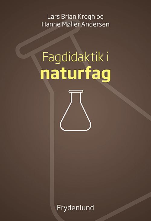 Fagdidaktik i naturfag - Lars Brian Krogh og Hanne Møller Andersen - Books - Forlaget Frydenlund - 9788771186727 - September 2, 2016