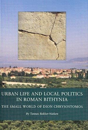 Cover for Tønnes Bekker-Nielsen · Urban life and local politics in Roman Bithynia (Bok) (2001)