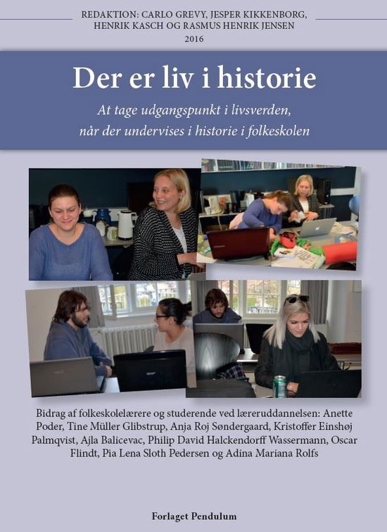 Cover for Carlo Grevy, Jesper Kikkenborg, Anette Poder, Tine Müller Glibstrup, Anja Roj Søndergaard, Kristoffer Einshøj Palmquist, Ajla Balicevac, Pia Lena Sloth Pedersen og Adina Marianna Rolfs m.fl. · Der er liv i historie (Bound Book) [1. wydanie] (2016)