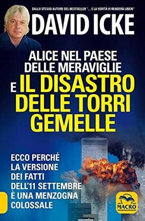 Cover for David Icke · Alice Nel Paese Delle Meraviglie E Il Disastro Delle Torri Gemelle. Ecco Perche La Versione Ufficiale Dei Fatti Dell'11 Settembre E Una M (Book)