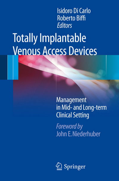 Totally Implantable Venous Access Devices - Isidoro Di Carlo - Books - Springer Verlag - 9788847023727 - October 13, 2011