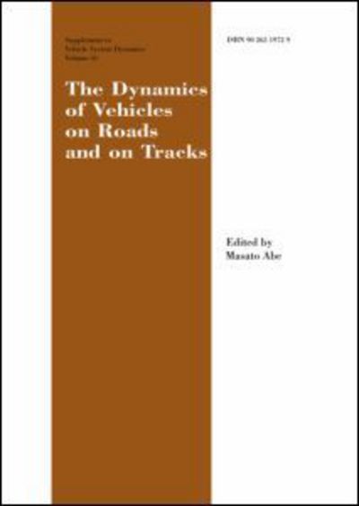 Cover for Masato Abe · The Dynamics of Vehicles on Roads and on Tracks Supplement to Vehicle System Dynamics: Proceedings of the 18th IAVSD Symposium Held in Kanagawa, Japan, August 24-30, 2003 (Gebundenes Buch) (2005)