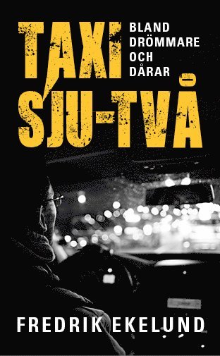 Cover for Fredrik Ekelund · Taxi sju-två : bland drömmare och dårar (Paperback Book) (2016)