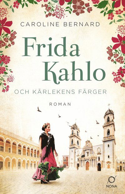 Frida Kahlo och kärlekens färger - Caroline Bernard - Książki - Bokförlaget Nona - 9789189177727 - 8 marca 2021