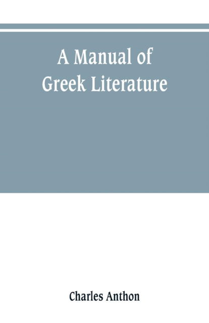 Cover for Charles Anthon · A manual of Greek literature (Paperback Book) (2019)