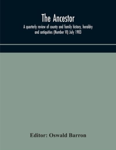 Cover for Oswald Barron · The Ancestor; a quarterly review of county and family history, heraldry and antiquities (Number VI) July 1903 (Paperback Book) (2020)