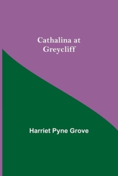 Cover for Harriet Pyne Grove · Cathalina At Greycliff (Paperback Bog) (2021)