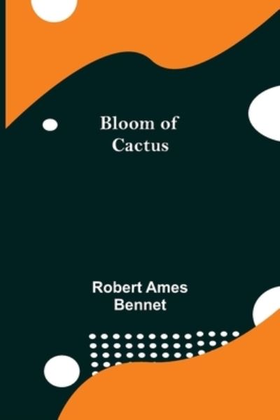 Bloom of Cactus - Robert Ames Bennet - Books - Alpha Edition - 9789355343727 - October 8, 2021