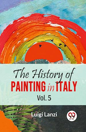 Cover for Luigi Lanzi · The History of Painting in Italy (Paperback Book) (2023)