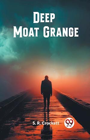 Deep Moat Grange (Edition2024) - S R Crockett - Books - Double 9 Books LLP - 9789363052727 - May 10, 2024