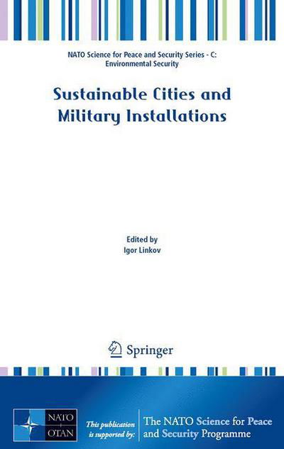 Sustainable Cities and Military Installations - NATO Science for Peace and Security Series C: Environmental Security - Igor Linkov - Kirjat - Springer - 9789400771727 - maanantai 9. joulukuuta 2013