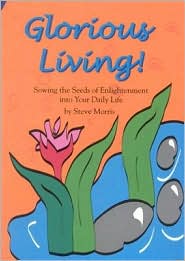 Cover for Steve Morris · Glorious Living!: Sowing the Seeds of Enlightenment in to Your Daily Life (Paperback Book) [Illustrated edition] (2003)