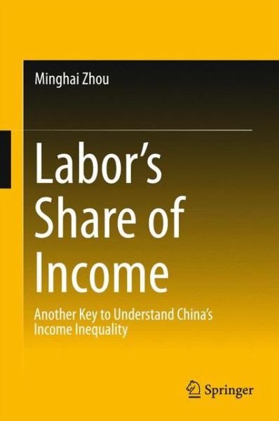 Cover for Minghai Zhou · Labor's Share of Income: Another Key to Understand China's Income Inequality (Inbunden Bok) [1st ed. 2016 edition] (2015)