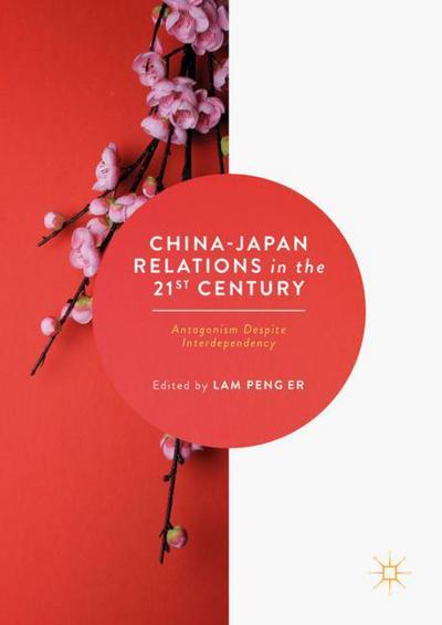 Cover for China-Japan Relations in the 21st Century: Antagonism Despite Interdependency (Hardcover Book) [1st ed. 2017 edition] (2017)