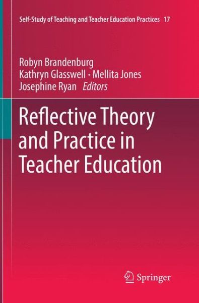 Cover for Reflective Theory and Practice in Teacher Education - Self-Study of Teaching and Teacher Education Practices (Paperback Book) [Softcover reprint of the original 1st ed. 2017 edition] (2018)