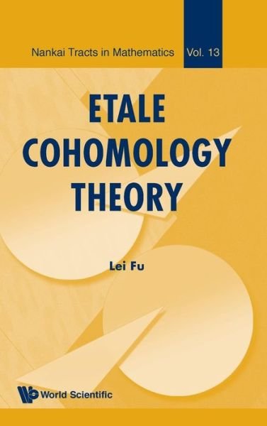Etale Cohomology Theory - Nankai Tracts in Mathematics - Fu, Lei (Tsinghua University, China) - Livros - World Scientific Publishing Co Pte Ltd - 9789814307727 - 7 de fevereiro de 2011