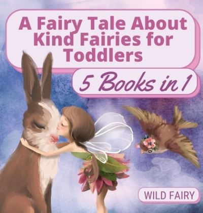 Cover for Wild Fairy · A Fairy Tale About Kind Fairies for Toddlers (Hardcover Book) (2021)