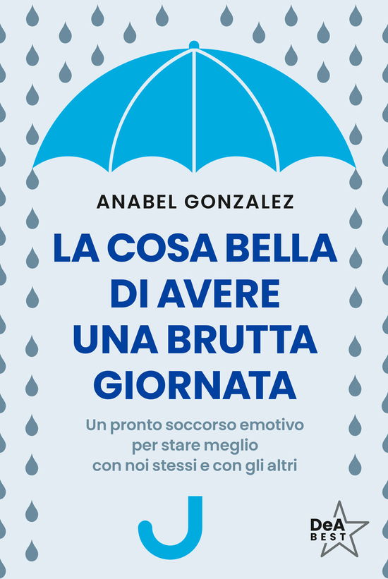 Cover for Anabel González · La Cosa Bella Di Avere Una Brutta Giornata. Un Pronto Soccorso Emotivo Per Stare Meglio Con Noi Stessi E Con Gli Altri (Book)