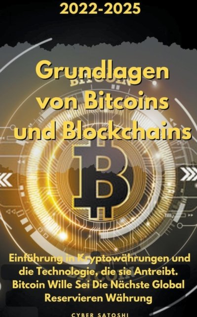 Cover for Cyber Satoshi · Grundlagen von Bitcoins und Blockchains: 2022-2025 Einfuhrung in Kryptowahrungen und die Technologie, die sie Antreibt. Bitcoin Wille Sei Die Nachste Global Reservieren Wahrung (Taschenbuch) (2022)