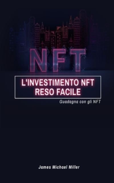 James Michael Miller · L'investimento NFT reso facile (Taschenbuch) (2024)
