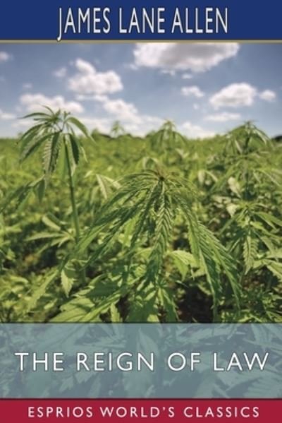 Cover for James Lane Allen · The Reign of Law (Esprios Classics): A Tale of the Kentucky Hemp Fields (Paperback Book) (2024)