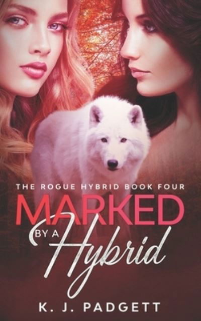 Cover for Padgett K.J. Padgett · Marked By A Hybrid: The Rogue Hybrid Series (Paperback Book) (2022)