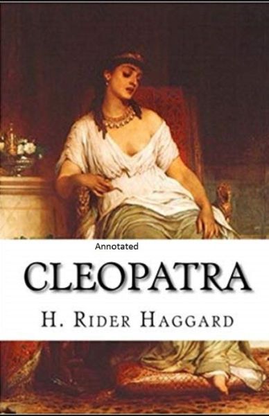 Cover for Sir H Rider Haggard · Cleopatra Annotated (Paperback Book) (2021)