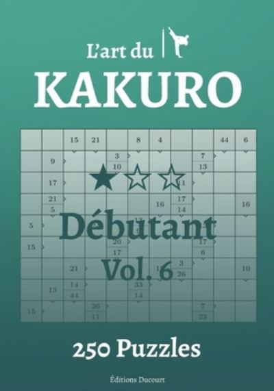 Cover for Editions Ducourt · L'art du Kakuro Debutant Vol.6 - L'Art Du Kakuro (Paperback Bog) (2021)