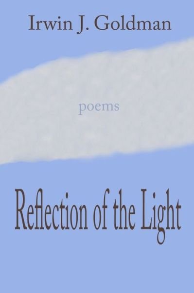 Reflection of the Light - Irwin J Goldman - Livres - Independently Published - 9798554647727 - 15 novembre 2020