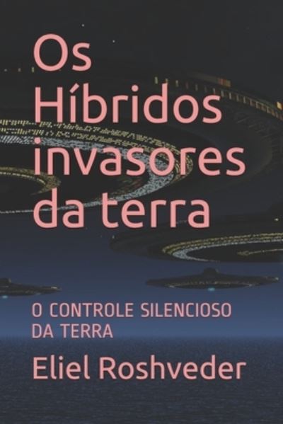 Cover for Eliel Roshveder · Os Hibridos invasores da terra (Paperback Book) (2020)