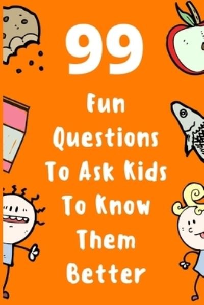 99 Fun Questions To Ask Kids To Know Them Better - Ani Man - Libros - Independently Published - 9798585890727 - 23 de diciembre de 2020