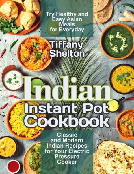Cover for Tiffany Shelton · Indian Instant Pot Cookbook (Paperback Book) (2020)