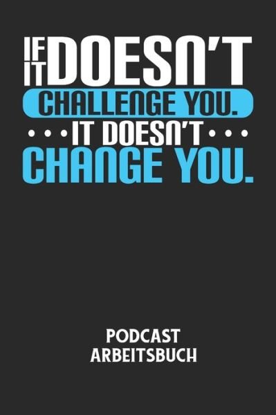 Cover for Podcast Planer · IF IT DOESN'T CHALLENGE YOU. IT DOESN'T CHANGE YOU. - Podcast Arbeitsbuch (Paperback Book) (2020)