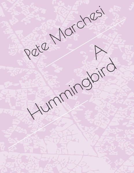 Cover for Pete Marchesi · A Hummingbird (Paperback Book) (2020)