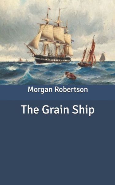 Cover for Morgan Robertson · The Grain Ship (Paperback Book) (2020)