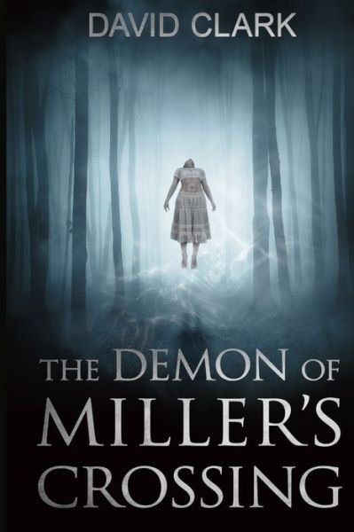 The Demon of Miller's Crossing - Miller's Crossing - David Clark - Livros - Independently Published - 9798651571727 - 6 de junho de 2020